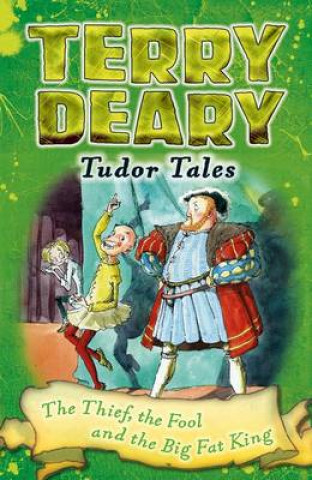 Livre Tudor Tales: The Thief, the Fool and the Big Fat King Terry Deary