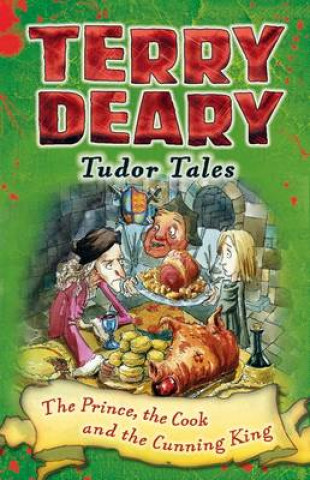 Carte Tudor Tales: The Prince, the Cook and the Cunning King Terry Deary