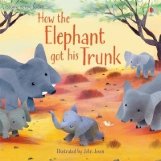 Carte How the Elephant Got His Trunk Anna Milbourne