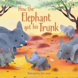 Kniha How the Elephant Got His Trunk Anna Milbourne