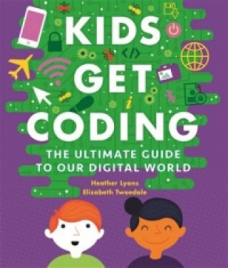 Книга Kids Get Coding: A Beginner's Guide to Our Digital World Heather Lyons