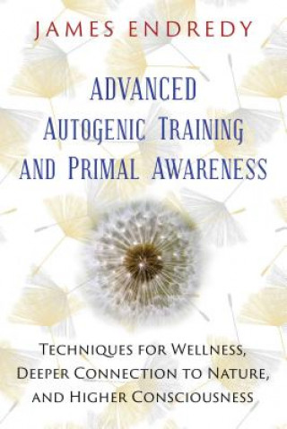 Kniha Advanced Autogenic Training and Primal Awareness James Endredy