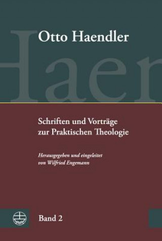 Könyv Schriften und Vorträge zur Praktischen Theologie (OHPTh) Otto Haendler