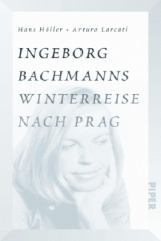 Kniha Ingeborg Bachmanns Winterreise nach Prag Hans Höller
