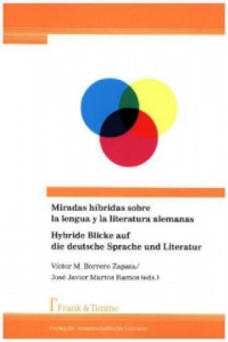 Kniha Miradas híbridas sobre la lengua y la literatura alemanas / Hybride Blicke auf die deutsche Sprache und Literatur José Javier Martos Ramos