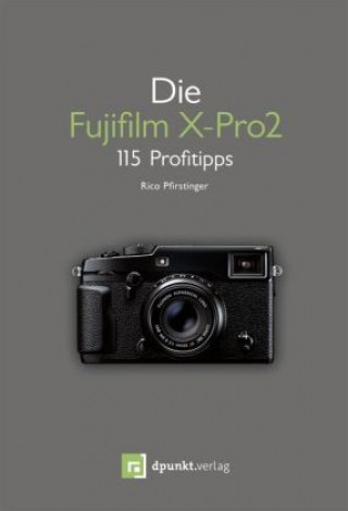 Kniha Die Fujifilm X-Pro 2 Rico Pfirstinger
