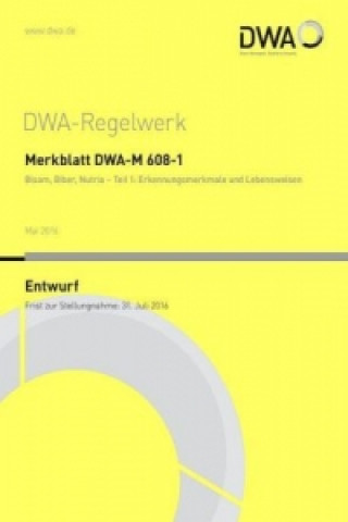 Könyv Merkblatt DWA-M 608-1 Bisam, Biber, Nutria - Teil 1: Erkennungsmerkmale und Lebensweisen (Entwurf) Abwasser und Abfall (DWA) Deutsche Vereinigung für Wasserwirtschaft