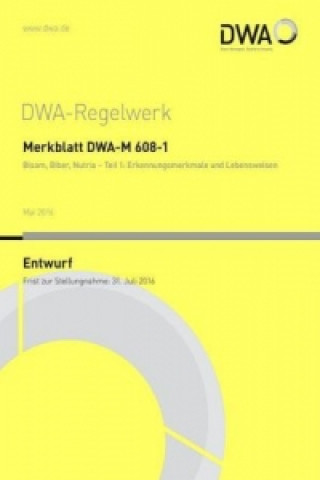 Kniha Merkblatt DWA-M 608-1 Bisam, Biber, Nutria - Teil 1: Erkennungsmerkmale und Lebensweisen (Entwurf) Abwasser und Abfall (DWA) Deutsche Vereinigung für Wasserwirtschaft