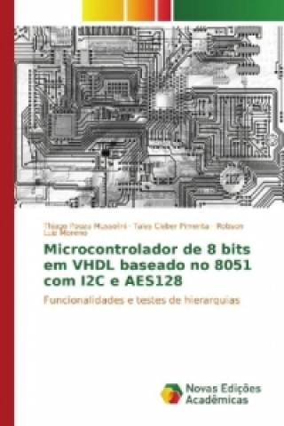 Kniha Microcontrolador de 8 bits em VHDL baseado no 8051 com I2C e AES128 Thiago Pouza Mussolini