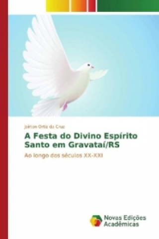 Kniha A Festa do Divino Espírito Santo em Gravataí/RS Jairton Ortiz da Cruz