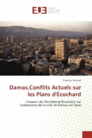 Книга Damas,Conflits Actuels sur les Plans d'Écochard Yasmine Yakoub