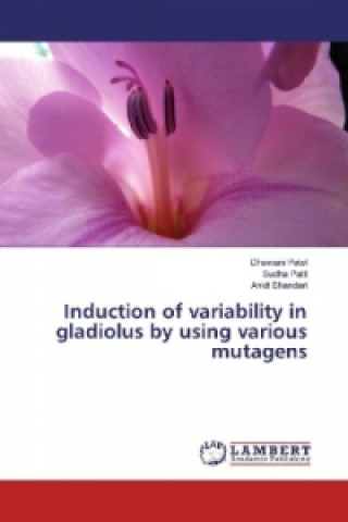 Kniha Induction of variability in gladiolus by using various mutagens Dhawani Patel