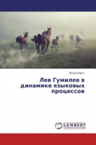 Kniha Lev Gumilev v dinamike yazykovyh processov Ajgul' Shahin