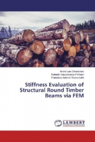 Könyv Stiffness Evaluation of Structural Round Timber Beams via FEM André Luis Christoforo