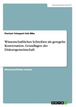 Książka Wissenschaftliches Schreiben als geregelte Konversation. Grundlagen der Diskursgemeinschaft Floriant Telesport Soh Mbe