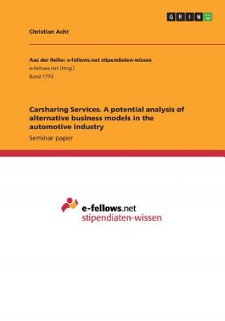 Könyv Carsharing Services. A potential analysis of alternative business models in the automotive industry Christian Acht