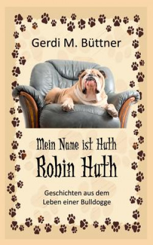 Kniha Mein Name ist Huth, Robin Huth Gerdi M Buttner