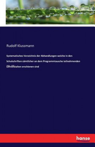 Carte Systematisches Verzeichnis der Abhandlungen welche in den Schulschriften samtlicher an dem Programmtausche teilnehmenden Lehranstalten erschienen sind Rudolf Klussmann