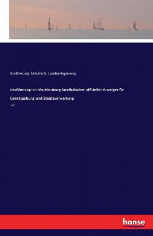 Książka Grossherzoglich Mecklenburg-Strelitzischer officieller Anzeiger fur Gesetzgebung und Staatsverwaltung Groherzogl Mecklenb Landes-Regierung