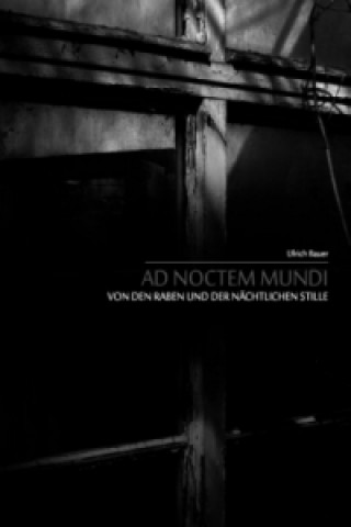 Kniha Ad noctem mundi - Von den Raben und der nächtlichen Stille Ulrich Bauer