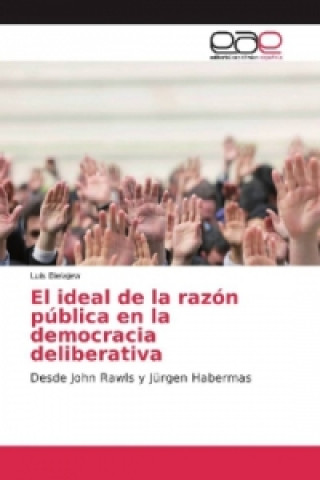 Kniha El ideal de la razón pública en la democracia deliberativa Luis Bielajew