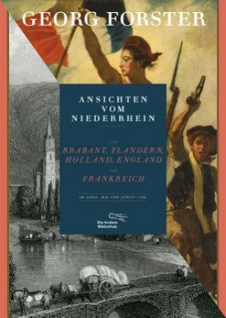 Kniha Ansichten vom Niederrhein, von Brabant, Flandern, Holland, England und Frankreich im April, Mai und Juni 1790 Georg Forster