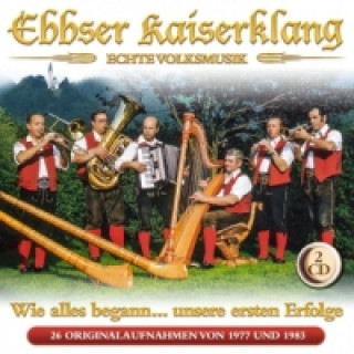 Hanganyagok Wie alles begann Unsere ersten Erfolge, 2 Audio-CDs Ebbser Kaiserklang