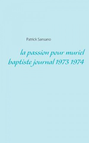 Kniha passion pour muriel baptiste journal 1973 1974 Patrick Sansano