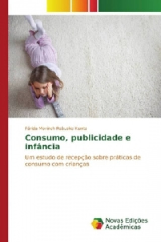 Könyv Consumo, publicidade e infância Fárida Monireh Rabuske Kuntz
