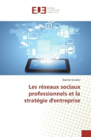 Könyv Les réseaux sociaux professionnels et la stratégie d'entreprise Charline Goubier