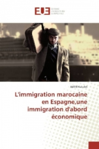 Libro L'immigration marocaine en Espagne,une immigration d'abord économique Adil El Kababri