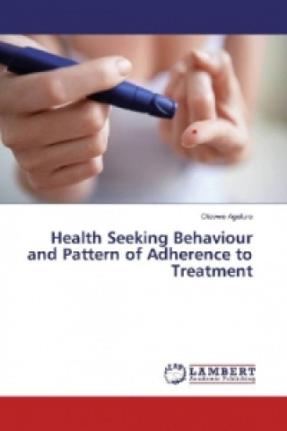 Книга Health Seeking Behaviour and Pattern of Adherence to Treatment Otovwe Agofure