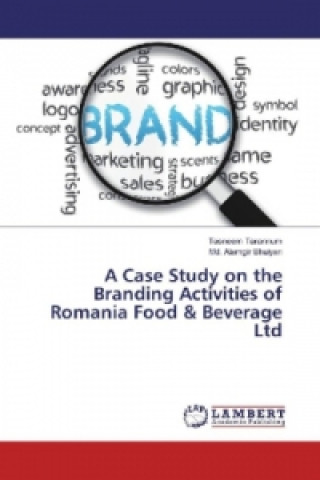Könyv A Case Study on the Branding Activities of Romania Food & Beverage Ltd Tasneem Tarannum