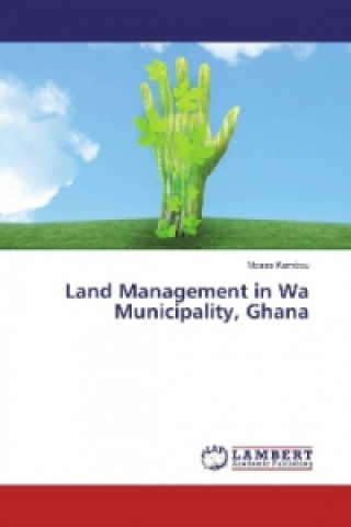Kniha Land Management in Wa Municipality, Ghana Moses Kambou
