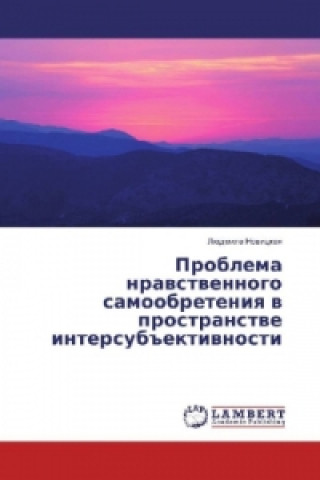 Carte Problema nravstvennogo samoobreteniya v prostranstve intersubiektivnosti Ljudmila Novickaya