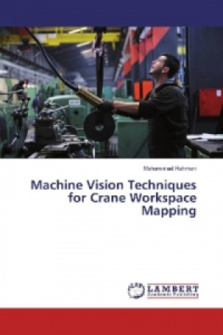 Kniha Machine Vision Techniques for Crane Workspace Mapping Mohammad Rahman