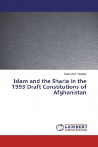 Книга Islam and the Sharia in the 1993 Draft Constitutions of Afghanistan Shamshad Pasarlay