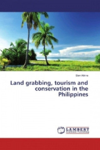 Könyv Land grabbing, tourism and conservation in the Philippines Sian Atkins