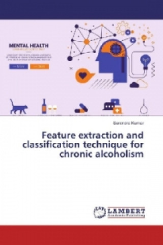 Kniha Feature extraction and classification technique for chronic alcoholism Surendra Kumar