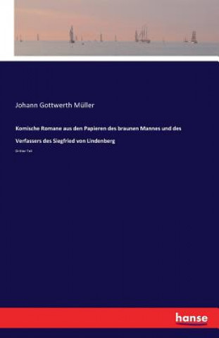 Libro Komische Romane aus den Papieren des braunen Mannes und des Verfassers des Siegfried von Lindenberg Johann Gottwerth Muller