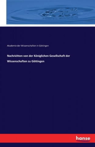 Kniha Nachrichten von der Koeniglichen Gesellschaft der Wissenschaften zu Goettingen Akademie der Wissenschaften in Göttingen