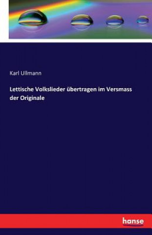 Libro Lettische Volkslieder ubertragen im Versmass der Originale Karl Ullmann