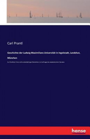 Carte Geschichte der Ludwig Maximilians Universitat in Ingolstadt, Landshut, Munchen Carl Prantl