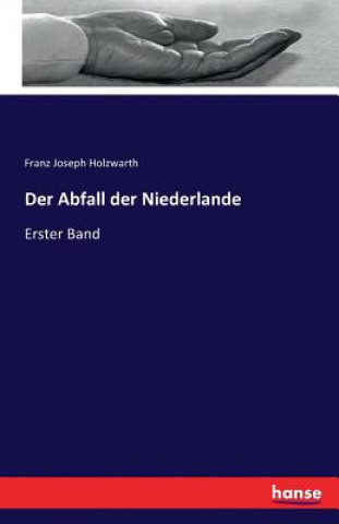 Könyv Abfall der Niederlande Franz Joseph Holzwarth