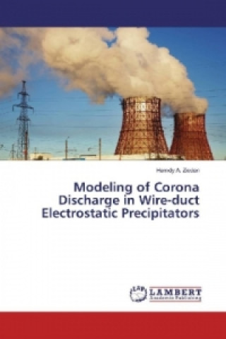 Könyv Modeling of Corona Discharge in Wire-duct Electrostatic Precipitators Hamdy A. Ziedan