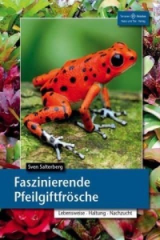 Kniha Faszinierende Pfeilgiftfrösche Sven Salterberg