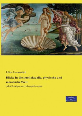 Buch Blicke in die intellektuelle, physische und moralische Welt Julius Frauenstadt