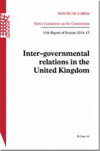 Kniha Inter-Governmental Relations in the United Kingdom Great Britain: Parliament: House of Lords: Select Committee on the Constitution