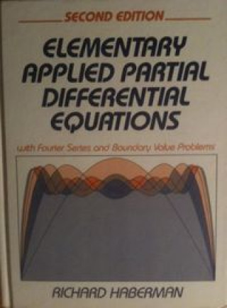 Carte Elementary Applied Partial Differential Equations, with Fourier Series and Boundary Value Problems Richard Haberman
