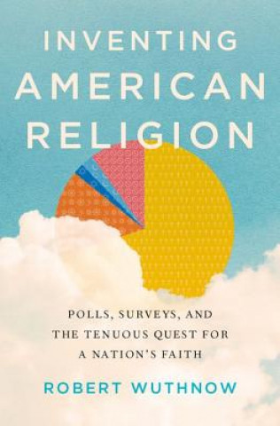 Könyv Inventing American Religion Robert Wuthnow